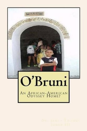 O'Bruni: An African-American Odyssey Home? by James Thomas Jones III 9781530390908