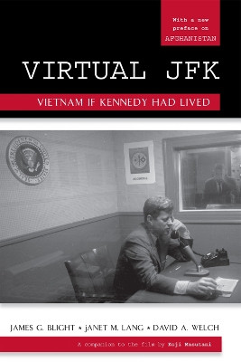 Virtual JFK: Vietnam If Kennedy Had Lived by James G. Blight 9780742557000