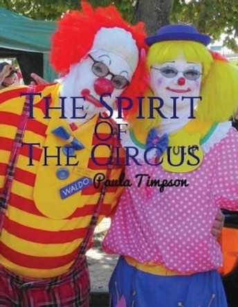 The Spirit Of The Circus by Paula Timpson 9781519152893