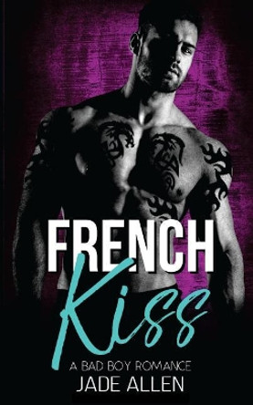French Kiss: A Bad Boy Romance by Jade Allen 9781548776282
