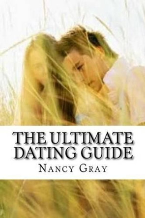 The Ultimate Dating Guide by Nancy Gray 9781523397563