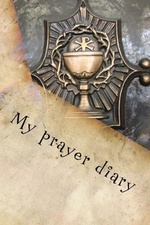 My Prayer Diary by Toughace 9781986740012