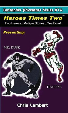 Heroes Times Two: Two Heroes...Multiple Stories... One Book by Chris Lambert 9781532383847