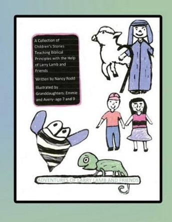 Adventures of Larry Lamb and Friends: A Collection of Children's Stories Teaching Biblical Principles with the Help of Larry Lamb and Friends by Avery Jackson 9781530961351