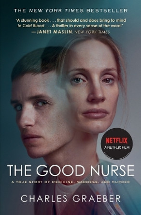 The Good Nurse: A True Story of Medicine, Madness, and Murder by Charles Graeber 9781538743256