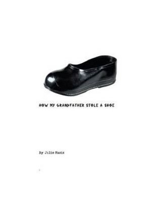 How My Grandfather Stole a Shoe by Julie Masis 9781537005966