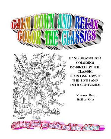 Calm Down and Relax / Color the Classics: 30 Hand drawn pages for coloring inspired by classic illustrators of the 18th and 19th centuries by Lee I Olson 9781537643656