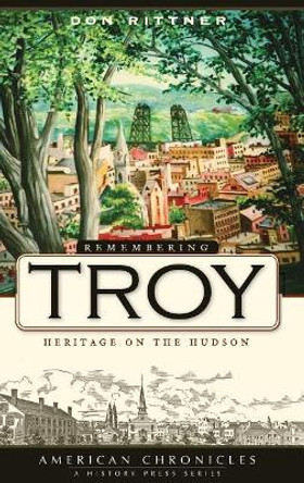 Remembering Troy: Heritage on the Hudson by Don Rittner 9781540219138