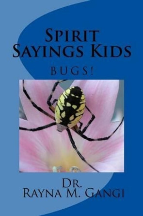 Spirit Sayings Kids: Bugs! by Dr Rayna M Gangi 9781540360328