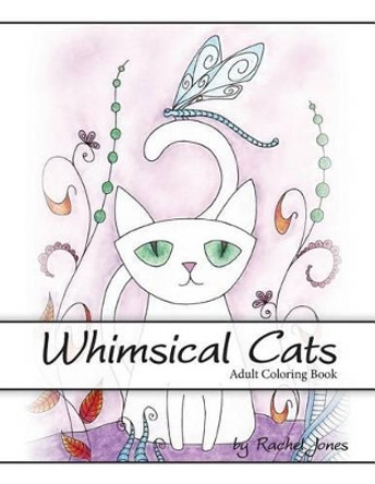 Adult Coloring Book: Whimsical Cats: A Stress Relieving Coloring Book For Adults by Rachel Jones 9781532913365