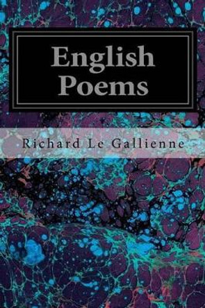 English Poems by Richard Le Gallienne 9781535197816