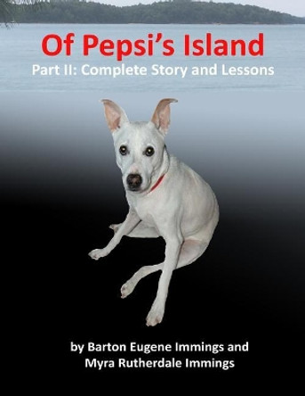 Of Pepsi's Island Part: II: Complete Story and Lessons by Barton Eugene Immings 9781539341161