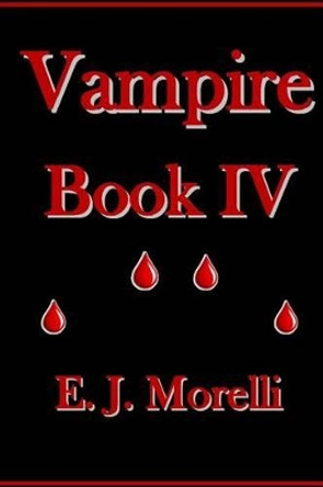 Vampire: Book IV by E J Morelli 9781537698465