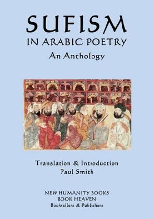 Sufism in Arabic Poetry: An Anthology by Paul Smith 9781539469957