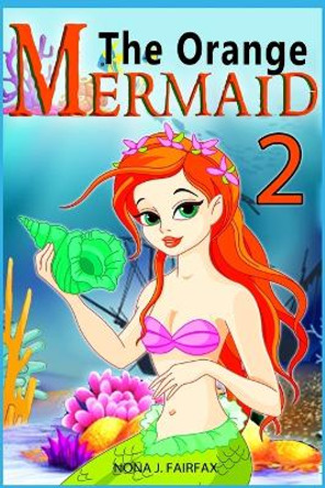 The Orange Mermaid Book 2: Children's Books, Kids Books, Bedtime Stories For Kids, Kids Fantasy Book, Mermaid Adventure by Nona J Fairfax 9781539546504
