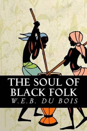 The Soul of Black Folk by W E B Du Bois 9781539684411