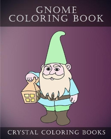 Gnome Coloring Book: 30 Easy Stress Relief Gnome Coloring Book. Simple Hand Drawn Line Drawing Dawarf/ Gnome Images to Color. by Crystal Coloring Books 9781718641501