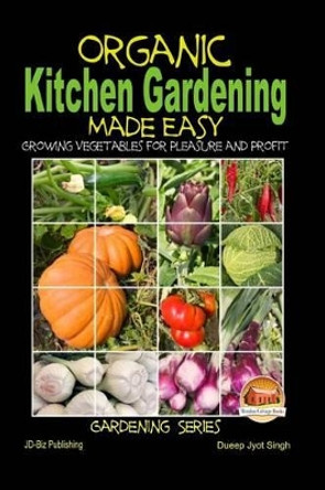 Organic Kitchen Gardening Made Easy - Growing Vegetables for Pleasure and Profit by John Davidson 9781507884171