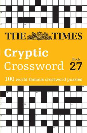 The Times Cryptic Crossword Book 27: 100 world-famous crossword puzzles (The Times Crosswords) by The Times Mind Games