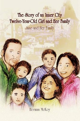 The Story of an Inner City Twelve-Year-Old Girl and Her Family by Herman McKoy 9781441574695