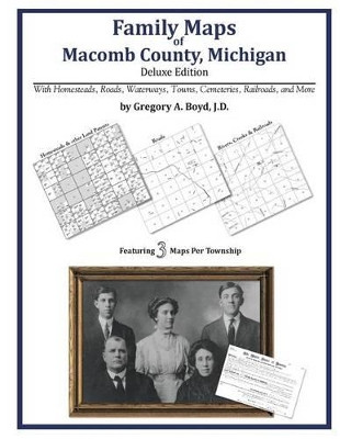 Family Maps of Macomb County, Michigan by Gregory a Boyd J D 9781420314601