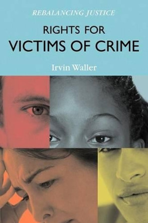 Rights for Victims of Crime: Rebalancing Justice by Irvin Waller 9781442207066