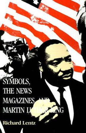 Symbols, the News Magazines and Martin Luther King by Richard Lentz 9780807125243