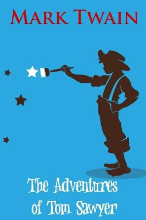 The Adventures of Tom Sawyer by Mark Twain 9781548056766