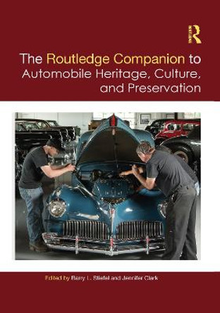 The Routledge Companion to Automobile Heritage, Culture, and Preservation by Barry L. Stiefel