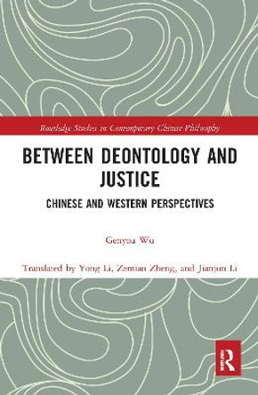 Between Deontology and Justice: Chinese and Western Perspectives by Genyou Wu