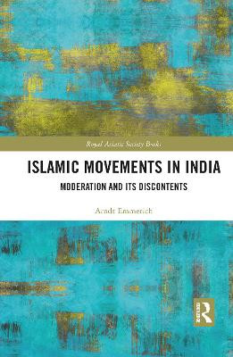 Islamic Movements in India: Moderation and its Discontents Arndt-Walter Emmerich 9781032084466