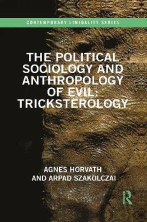 The Political Sociology and Anthropology of Evil: Tricksterology by Arpad Szakolczai