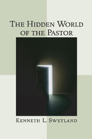 The Hidden World of the Pastor by Kenneth L Swetland 9781556351785