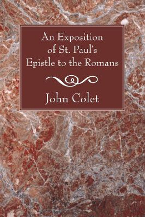 An Exposition of the Epistle to the Romans by John Colet 9781556355776