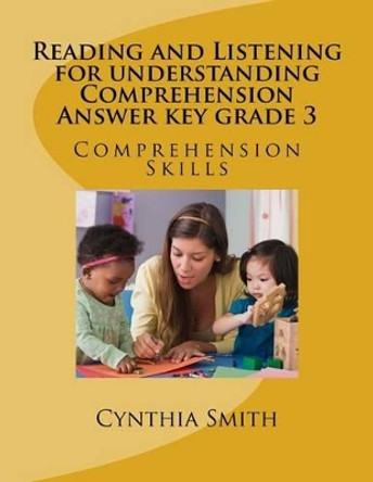 Reading and Listening for understanding Comprehension Answer key grade 3 by Cynthia O Smith 9781518748264