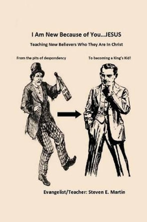 I Am New Because Of You .....Jesus: Teaching New Believers Who They Are In Christ by Betty J Martin 9781523345113