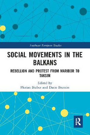 Social Movements in the Balkans: Rebellion and Protest from Maribor to Taksim by Florian Bieber