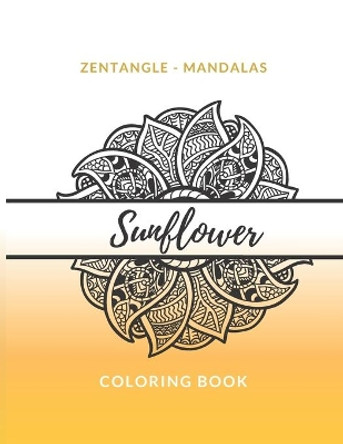 Zentangle Mandalas Sunflower Coloring Book: Great Mandala Design Gift for Kids Adults Teens Relaxation and Stress Relief by Colorimagin 9798673252055