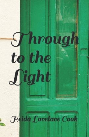 Through to the Light by Heida Lovelace Cook 9798677388583