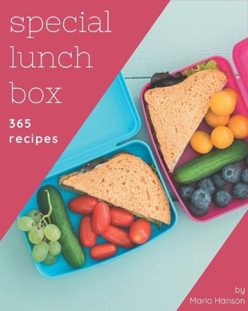 365 Special Lunch Box Recipes: Best-ever Lunch Box Cookbook for Beginners by Maria Hanson 9798677911729