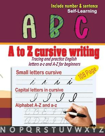 A to Z cursive writing: cursive handwriting workbook - Tracing and practice English letters a-z and A-Z for beginners by Moho Parsayan 9798679031234