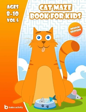 Cat maze book for kids 8-10: Maze book for teens - 100 Amazing mazes book - Extreme edition VOL 5 Book of mazes for teens by Baba Activity Books 9798685000705