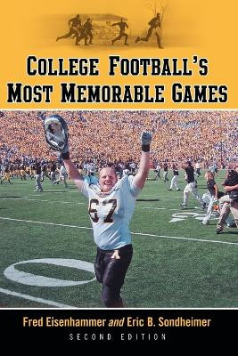 College Football's Most Memorable Games, 2d ed. by Fred Eisenhammer 9780786449408
