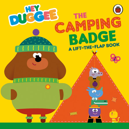 Hey Duggee: The Camping Badge: A Lift-the-Flap Book by Hey Duggee