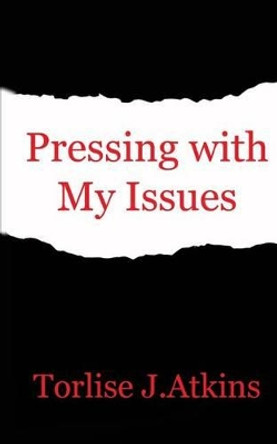 Pressing With My Issues by Torlise J Atkins 9781494443931