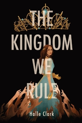 The Kingdom We Rule by Halle Clark 9798218280659