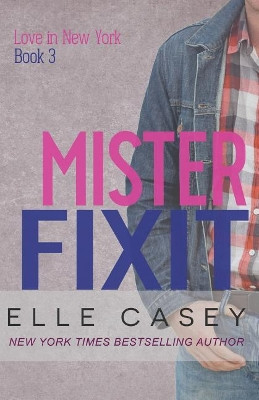 Love in New York (Book 3): Mister Fixit by Elle Casey 9781939455550