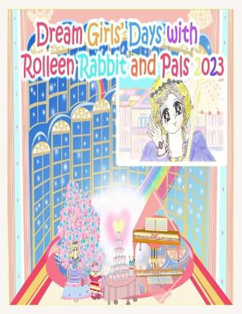 Dream Girls' Days with Rolleen Rabbit and Pals 2023 by R Kong 9781998152605