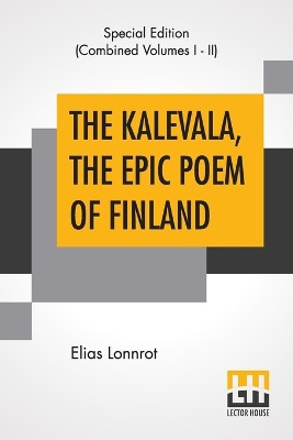 The Kalevala, The Epic Poem Of Finland (Complete): Translated By John Martin Crawford by Elias Lonnrot 9789353424985