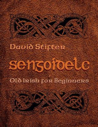 Sengoidelc: Old Irish For Beginners by David Stifter 9780815630722